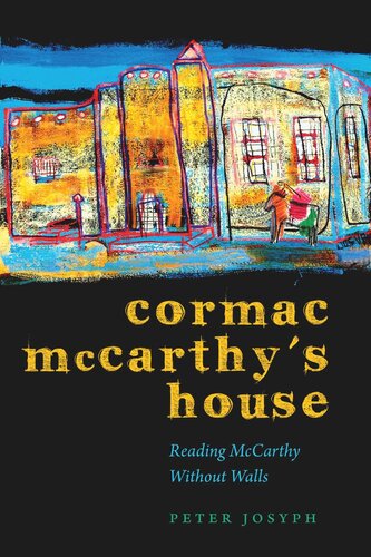 Cormac Mccarthys House Reading Mccarthy Without Walls Peter Josyph