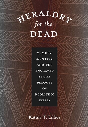 Heraldry For The Dead Memory Identity And The Engraved Stone Plaques Of Neolithic Iberia Katina T Lillios