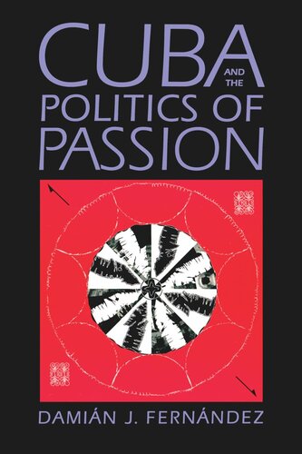 Cuba And The Politics Of Passion Damin J Fernndez