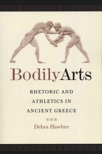 Bodily Arts Rhetoric And Athletics In Ancient Greece Debra Hawhee