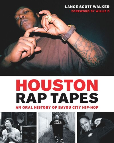 Houston Rap Tapes An Oral History Of Bayou City Hiphop Lance Scott Walker Willie D
