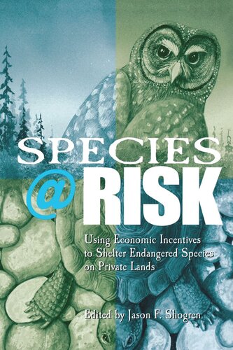 Species At Risk Using Economic Incentives To Shelter Endangered Species On Private Lands Jason F Shogren Editor