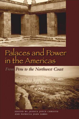 Palaces And Power In The Americas From Peru To The Northwest Coast Jessica Joyce Christie Editor Patricia Joan Sarro Editor