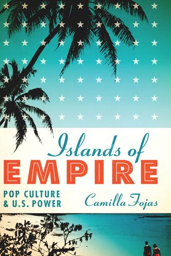 Islands Of Empire Pop Culture And Us Power Camilla Fojas