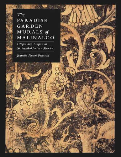 The Paradise Garden Murals Of Malinalco Utopia And Empire In Sixteenthcentury Mexico Jeanette Favrot Peterson