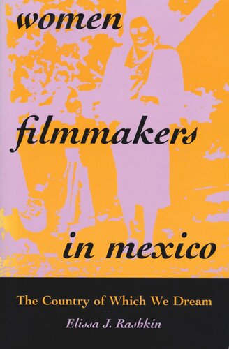 Women Filmmakers In Mexico The Country Of Which We Dream Elissa J Rashkin
