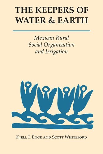 The Keepers Of Water And Earth Mexican Rural Social Organization And Irrigation Kjell I Enge Scott Whiteford