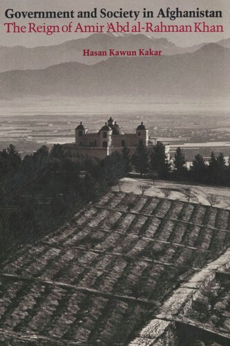 Government And Society In Afghanistan The Reign Of Amir Abd Alrahman Khan Hasan Kawun Kakar