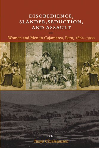 Disobedience Slander Seduction And Assault Women And Men In Cajamarca Peru 18621900 Tanja Christiansen
