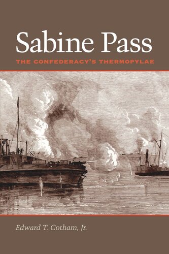 Sabine Pass The Confederacys Thermopylae Edward T Cotham