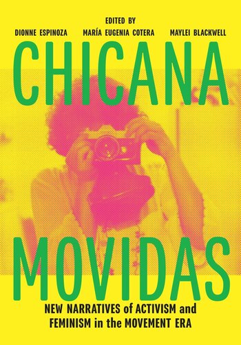 Chicana Movidas New Narratives Of Activism And Feminism In The Movement Era Dionne Espinoza Editor Mara Eugenia Cotera Editor Maylei Blackwell Editor