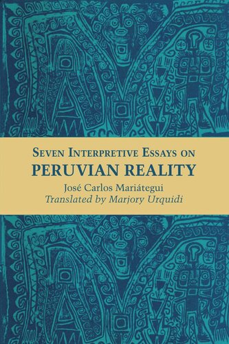 Seven Interpretive Essays On Peruvian Reality Jos Carlos Maritegui Marjory Urquidi