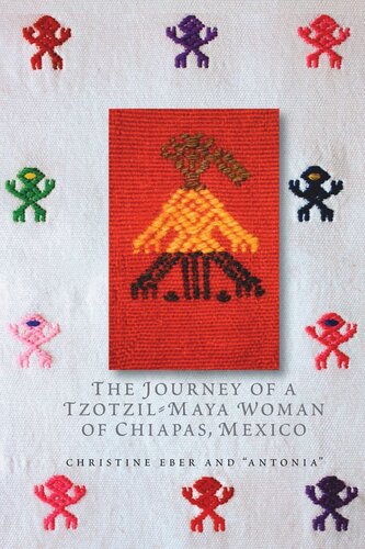 The Journey Of A Tzotzilmaya Woman Of Chiapas Mexico Pass Well Over The Earth Christine Eber