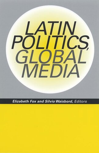 Latin Politics Global Media Elizabeth Fox Editor Silvio Waisbord Editor