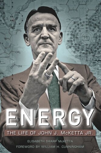 Energy The Life Of John J Mcketta Jr Elisabeth Sharp Mcketta