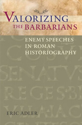 Valorizing The Barbarians Enemy Speeches In Roman Historiography Eric Adler