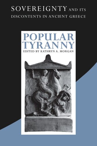 Popular Tyranny Sovereignty And Its Discontents In Ancient Greece Kathryn A Morgan Editor