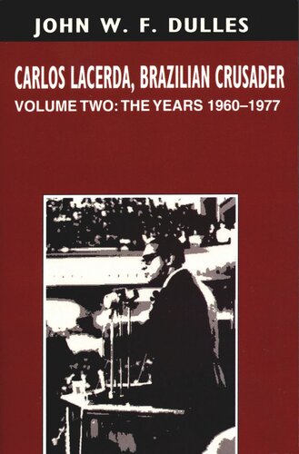 Carlos Lacerda Brazilian Crusader Volume Ii The Years 19601977 John W F Dulles
