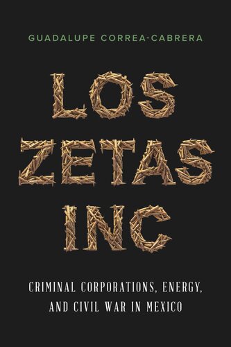 Los Zetas Inc Criminal Corporations Energy And Civil War In Mexico Guadalupe Correacabrera
