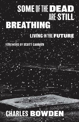 Some Of The Dead Are Still Breathing Living In The Future Charles Bowden