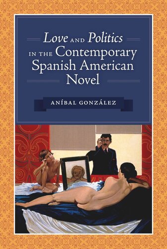 Love And Politics In The Contemporary Spanish American Novel Anbal Gonzlez