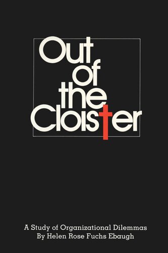Out Of The Cloister A Study Of Organizational Dilemmas Helen Rose Fuchs Ebaugh