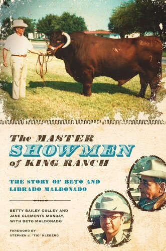 The Master Showmen Of King Ranch The Story Of Beto And Librado Maldonado Betty Bailey Colley Jane Clements Monday Beto Maldonado Stephen J Tio Kleberg