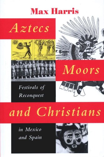 Aztecs Moors And Christians Festivals Of Reconquest In Mexico And Spain Max Harris