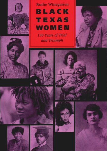 Black Texas Women 150 Years Of Trial And Triumph Ruthe Winegarten Editor Janet G Humphrey Editor Frieda Werden Editor