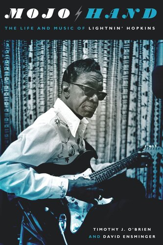 Mojo Hand The Life And Music Of Lightnin Hopkins Timothy J Obrien David Ensminger