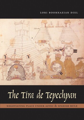The Tira De Tepechpan Negotiating Place Under Aztec And Spanish Rule Lori Boornazian Diel