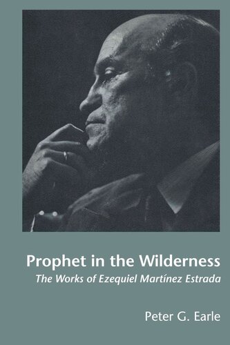 Prophet In The Wilderness The Works Of Ezequiel Martnez Estrada Peter G Earle