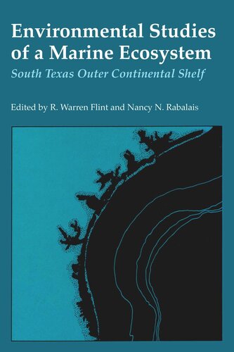 Environmental Studies Of A Marine Ecosystem South Texas Outer Continental Shelf R Warren Flint Editor Nancy N Rabalais Editor