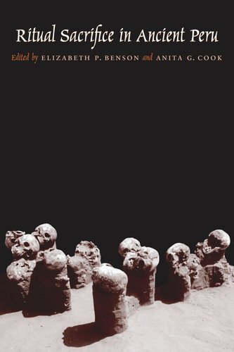 Ritual Sacrifice In Ancient Peru Elizabeth P Benson Editor Anita G Cook Editor