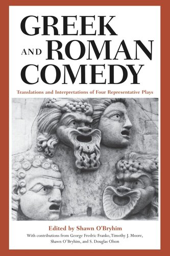 Greek And Roman Comedy Translations And Interpretations Of Four Representative Plays Shawn Obryhim Editor George Fredric Franko Editor Timothy J Moore Editor Shawn Obryhim Editor S Douglas Olson Editor