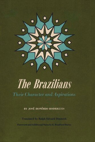 The Brazilians Their Character And Aspirations Jos Honrio Rodrigues E Bradford Burns Ralph Edward Dimmick