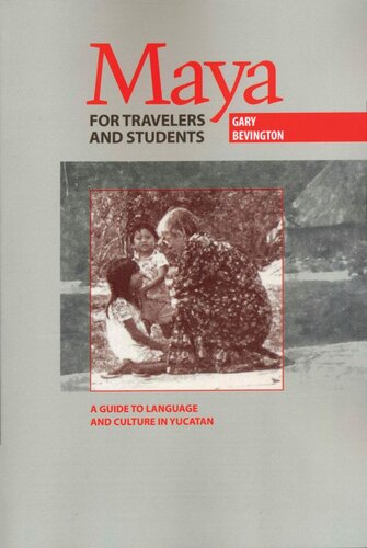 Maya For Travelers And Students A Guide To Language And Culture In Yucatan Gary Bevington