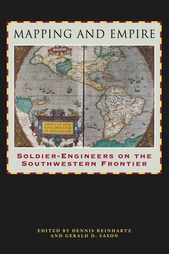Mapping And Empire Soldierengineers On The Southwestern Frontier Dennis Reinhartz Editor Gerald D Saxon Editor