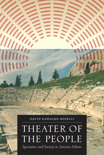 Theater Of The People Spectators And Society In Ancient Athens David Kawalko Roselli