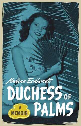 Duchess Of Palms A Memoir Nadine Eckhardt