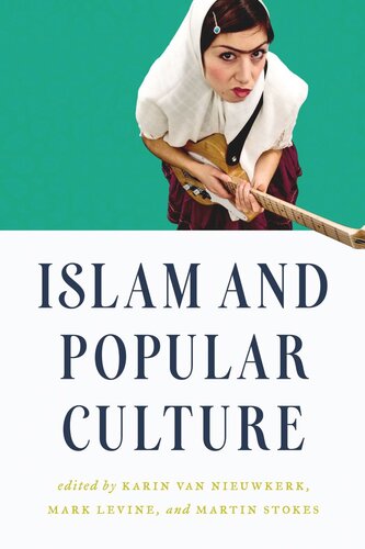 Islam And Popular Culture Karin Van Nieuwkerk Editor Mark Levine Editor Martin Stokes Editor