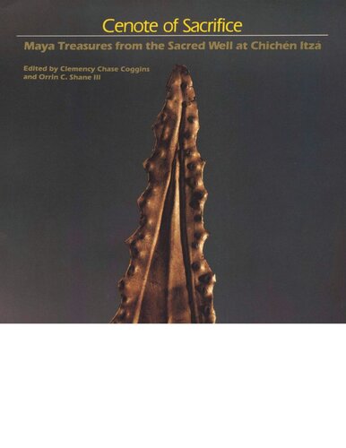 Cenote Of Sacrifice Maya Treasures From The Sacred Well At Chichen Itza Clemency Chase Coggins Editor Orrin C Shane Editor