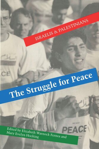 The Struggle For Peace Israelis And Palestinians Elizabeth Warnock Fernea Editor Mary Evelyn Hocking Editor