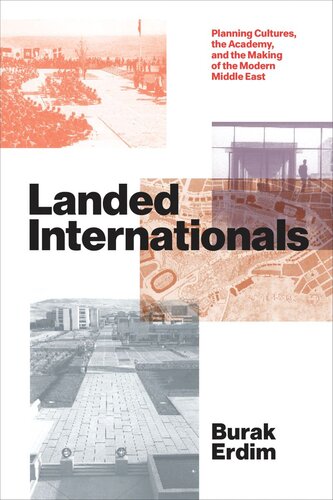 Landed Internationals Planning Cultures The Academy And The Making Of The Modern Middle East Burak Erdim