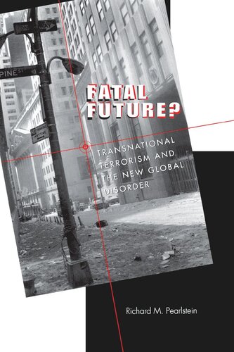 Fatal Future Transnational Terrorism And The New Global Disorder Richard M Pearlstein