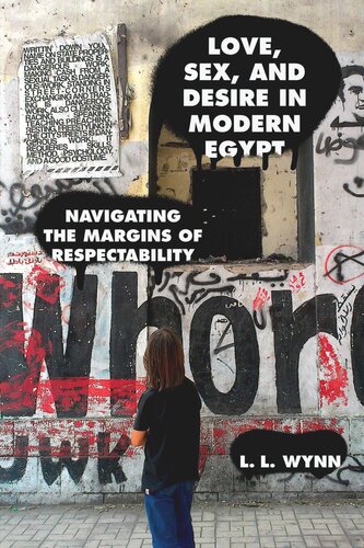Love Sex And Desire In Modern Egypt Navigating The Margins Of Respectability L L Wynn