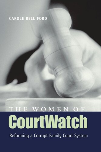 The Women Of Courtwatch Reforming A Corrupt Family Court System Carole Bell Ford