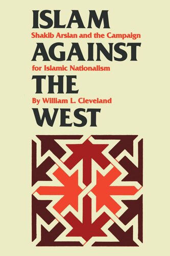 Islam Against The West Shakib Arslan And The Campaign For Islamic Nationalism William L Cleveland
