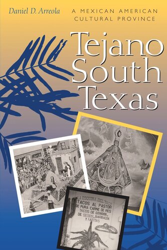 Tejano South Texas A Mexican American Cultural Province Daniel D Arreola