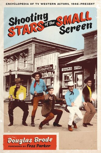 Shooting Stars Of The Small Screen Encyclopedia Of Tv Western Actors 1946present Douglas Brode Fess Parker